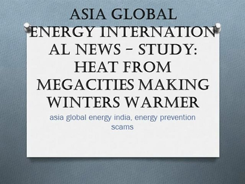Asia Global Energy International News - Study: Heat From Megacities Making Winters Warmer