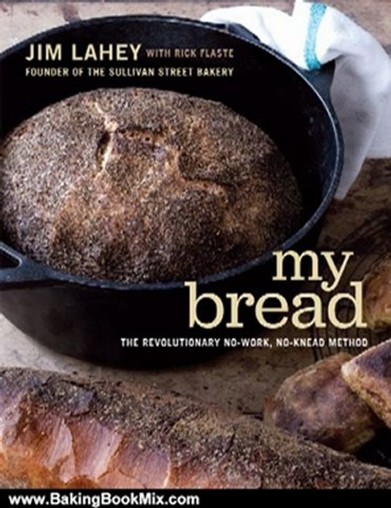 Baking Book Review: My Bread: The Revolutionary No-Work, No-Knead Method by Jim Lahey, Rick Flaste