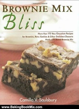 Baking Book Review: Brownie Mix Bliss: More Than 175 Very Chocolate Recipes for Brownies, Bars, Cookies and Other Decadent Desserts Made with Boxed Brownie Mix by Camilla Saulsbury