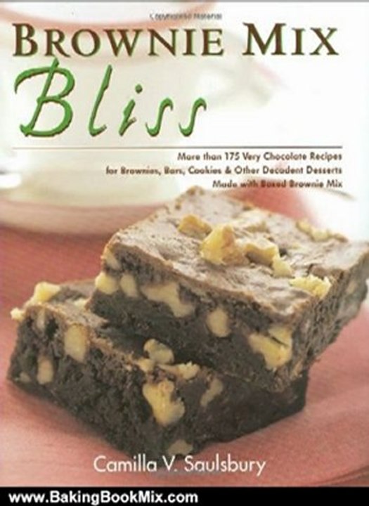 Baking Book Review: Brownie Mix Bliss: More Than 175 Very Chocolate Recipes for Brownies, Bars, Cookies and Other Decadent Desserts Made with Boxed Brownie Mix by Camilla Saulsbury