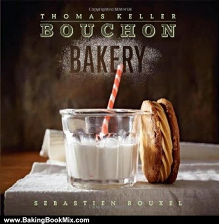 Baking Book Review: Bouchon Bakery by Thomas Keller, Sebastien Rouxel