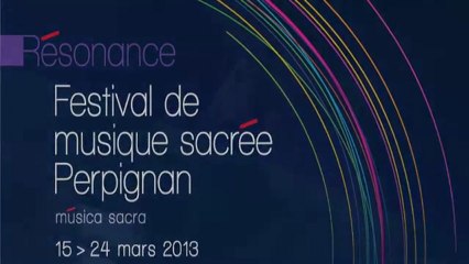 Festival Musique Sacrée 2013 : Résonance du soir - Perpignan