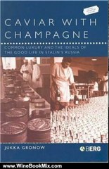 Wine Book Review: Caviar with Champagne: Common Luxury and the Ideals of the Good Life in Stalin's Russia (Leisure, Consumption and Culture) by Jukka Gronow