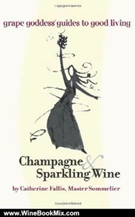 Wine Book Review: Champagne & Sparkling Wine: grape goddess guides to good living by Catherine Fallis