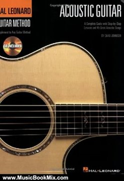 Music Book Review: The Hal Leonard Acoustic Guitar Method: A Complete Guide with Step-by-Step Lessons and 45 Great Acoustic Songs (Hal Leonard Guitar Method) by Chad Johnson