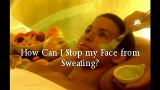 How Can I Stop my Face from Sweating?