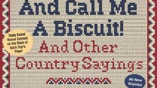 Calendar Review: Butter My Butt And Call Me A Biscuit! 2013 Day-to-Day Calendar: And Other Country Sayings by Allan Zullo, Gene Cheek