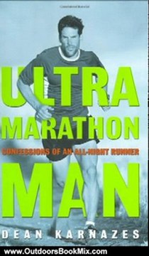 Outdoors Book Review: Ultramarathon Man: Confessions of an All-Night Runner by Dean Karnazes