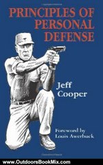 Outdoors Book Review: Principles Of Personal Defense by Jeff Cooper, Paul Kirchner, Louis Awerbuck