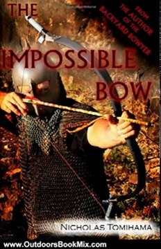 Outdoors Book Review: The Impossible Bow: Building Archery Bows With PVC Pipe by Nicholas Tomihama
