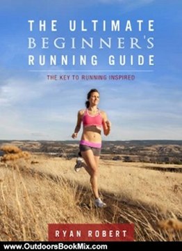 Outdoors Book Review: The Ultimate Beginners Running Guide: The Key To Running Inspired by Ryan Robert