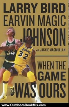 Outdoors Book Review: When the Game Was Ours by Larry Bird, Earvin Johnson, Jackie MacMullan
