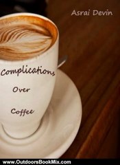 Outdoors Book Review: Complications Over Coffee (Up In Flames) by Asrai Devin