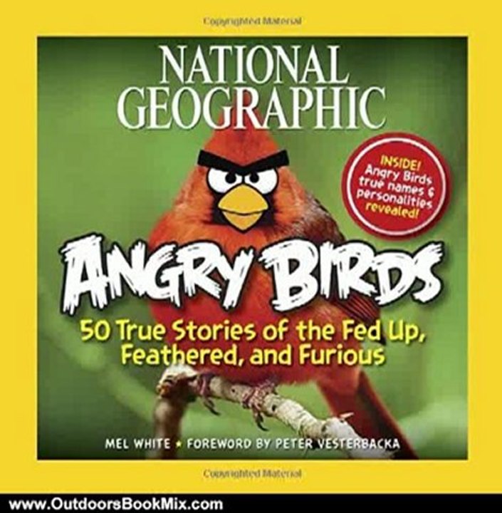 Outdoors Book Review: National Geographic Angry Birds: 50 True Stories of the Fed Up, Feathered, and Furious by Mel White, Peter Vesterbacka