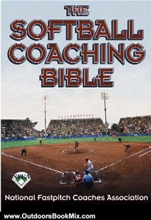 Outdoors Book Review: The Softball Coaching Bible (The Coaching Bible Series) by National Fastpitch Coaches Association