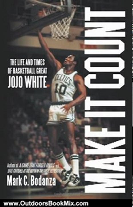 Outdoors Book Review: Make It Count: The Life and Times of Basketball Great Jojo White by Mark C. Bodanza