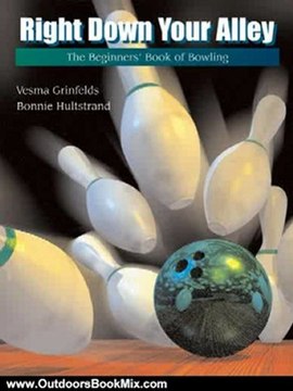 Outdoors Book Review: Right Down Your Alley: The Beginner's Book of Bowling (Wadsworth Activities) by Vesma Grinfelds, Bonnie Hultstrand