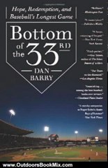 Outdoors Book Review: Bottom of the 33rd: Hope, Redemption, and Baseball's Longest Game by Dan Barry