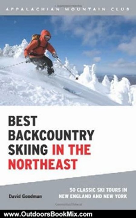 Outdoors Book Review: Best Backcountry Skiing in the Northeast: 50 Classic Ski Tours in New England and New York by David Goodman