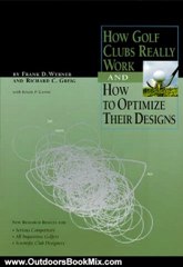 Outdoors Book Review: How Golf Clubs Really Work and How to Optimize Their Design by Richard C. Grieg, Dr. Frank D. Werner