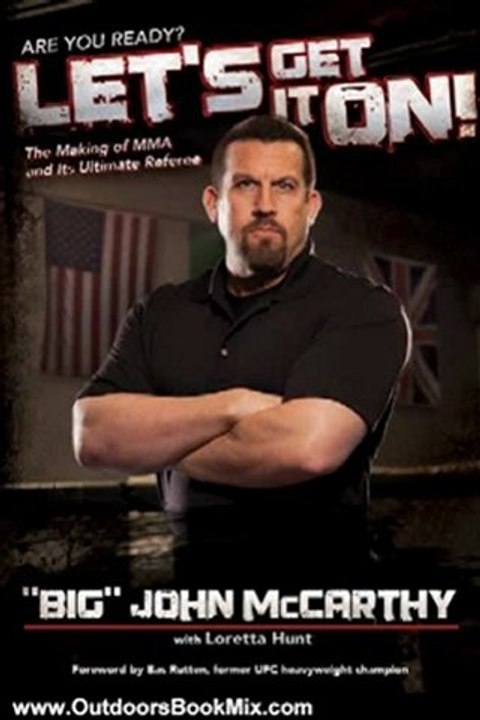 Outdoors Book Review: Let's Get It On!: The Making of MMA and Its Ultimate Referee by Big John McCarthy, Loretta Hunt, Bas Rutten