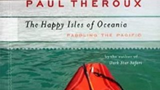 Outdoors Book Review: The Happy Isles of Oceania: Paddling the Pacific by Paul Theroux