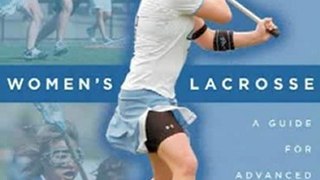 Outdoors Book Review: Women's Lacrosse: A Guide for Advanced Players and Coaches by Janine Tucker, Maryalice Yakutchik, Will Kirk, James T. van Van Rensselaer