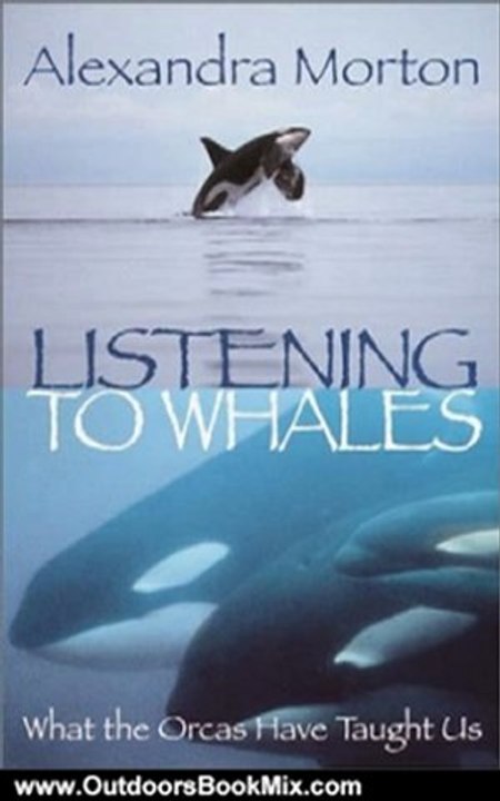 Outdoors Book Review: Listening to Whales: What the Orcas Have Taught Us by Alexandra Morton