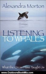Outdoors Book Review: Listening to Whales: What the Orcas Have Taught Us by Alexandra Morton