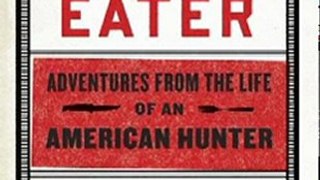 Outdoors Book Review: Meat Eater: Adventures from the Life of an American Hunter by Steven Rinella