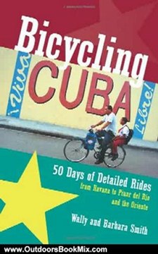 Outdoors Book Review: Bicycling Cuba: Fifty Days of Detailed Rides from Havana to Pinar Del Rio and the Oriente by Wally Smith, Barbara Smith