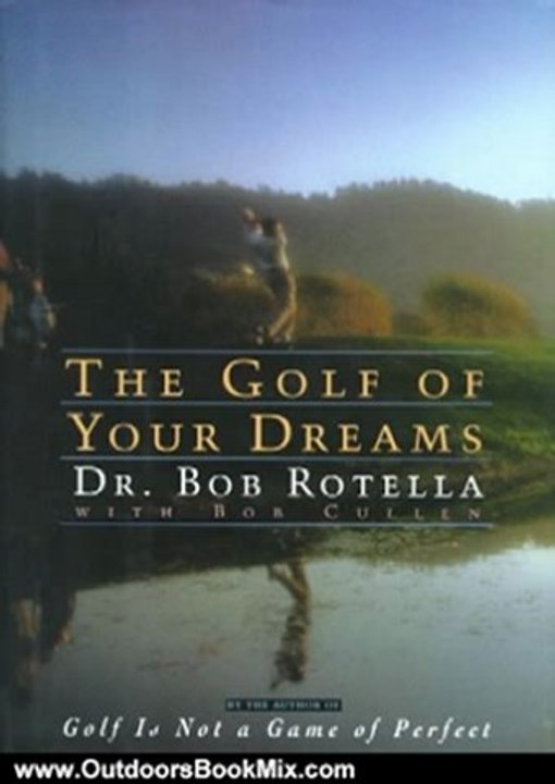 Outdoors Book Review: The Golf of Your Dreams by Dr. Bob Rotella, Bob Cullen