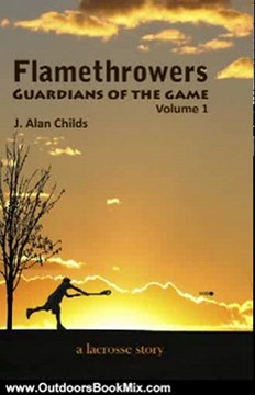 Outdoors Book Review: Flamethrowers - Guardians of the game (A Lacrosse Story) by J. Alan Childs, Cindy Wilson, Bailey Childs