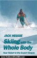 Outdoors Book Review: Skiing with the Whole Body: Your Ticket to the Expert Slopes by Jack Heggie