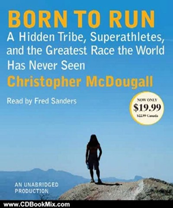CD Book Review: Born to Run: A Hidden Tribe, Superathletes, and the Greatest Race the World Has Never Seen by Christopher McDougall, Fred Sanders