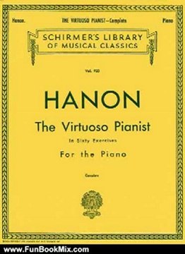 Fun Book Review: Hanon: The Virtuoso Pianist in Sixty Exercises for the Piano for the Acquirement of Agility, Independence, Strength, and Perfect Evenness: Complete (Schirmer's Library of Musical Classics, Vol. 925) by Theodore Baker, C.L. Hanon