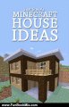 Fun Book Review: Minecraft House Ideas: A collection of blueprints for great house ideas in this Minecraft house guide by Just Steve