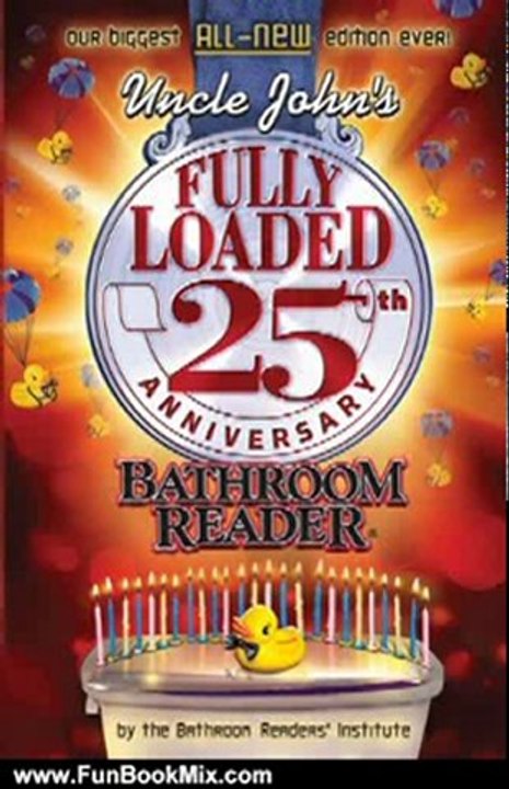Fun Book Review: Uncle John's Fully Loaded 25th Anniversary Bathroom Reader (Uncle John's Bathroom Reader) by Bathroom Readers' Institute