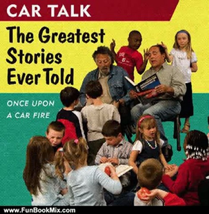 Fun Book Review: Car Talk: The Greatest Stories Ever Told: Once Upon a Car Fire . . . by Ray Magliozzi, Tom Magliozzi
