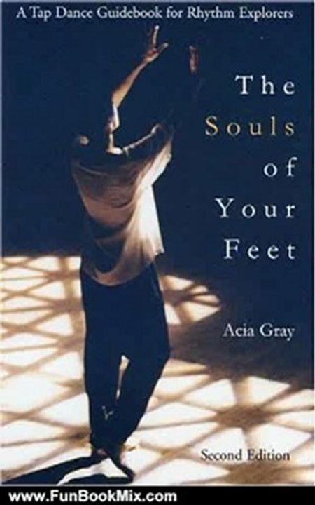 Fun Book Review: The Souls of Your Feet: A Tap Dance Guidebook for Rhythm Explorers by Acia Gray