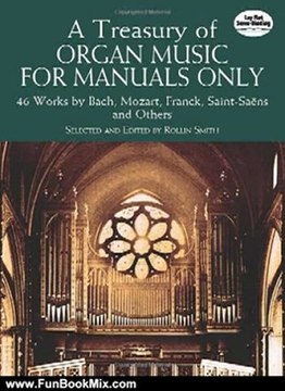 Fun Book Review: A Treasury of Organ Music for Manuals Only: 46 Works by Bach, Mozart, Franck, Saint-Saens and Others (Dover Music for Organ) by Classical Piano Sheet Music, Rollin Smith