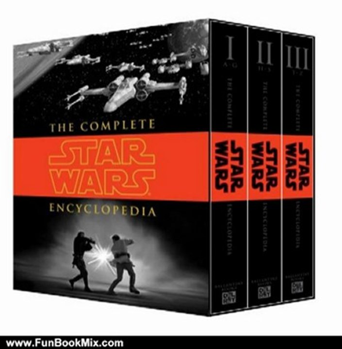 Fun Book Review: The Complete Star Wars Encyclopedia by Stephen J. Sansweet, Pablo Hidalgo, Bob Vitas, Daniel Wallace
