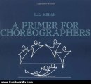 Fun Book Review: A Primer for Choreographers by Lois Ellfeldt