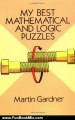 Fun Book Review: My Best Mathematical and Logic Puzzles (Dover Recreational Math) by Martin Gardner