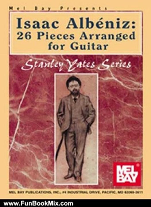 Fun Book Review: Mel Bay Isaac Albeniz: 26 Pieces Arranged for Guitar by Stanley Yates