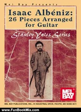 Fun Book Review: Mel Bay Isaac Albeniz: 26 Pieces Arranged for Guitar by Stanley Yates