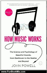 Fun Book Review: How Music Works: The Science and Psychology of Beautiful Sounds, from Beethoven to the Beatles and Beyond by John Powell