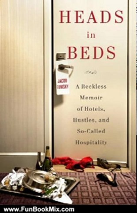 Fun Book Review: Heads in Beds: A Reckless Memoir of Hotels, Hustles, and So-Called Hospitality by Jacob Tomsky