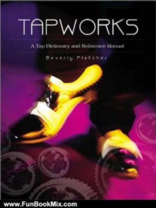 Fun Book Review: Tapworks: A Tap Dictionary and Reference Manual by Beverly Fletcher