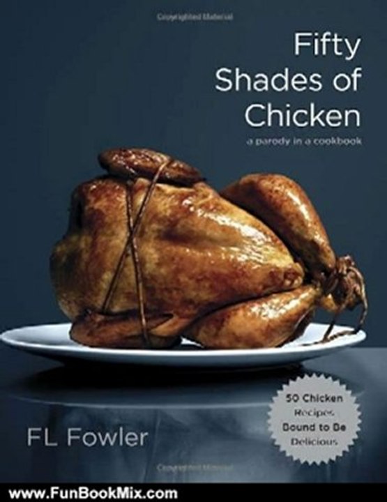 Fun Book Review: Fifty Shades of Chicken: A Parody in a Cookbook by F.L. Fowler